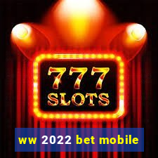 ww 2022 bet mobile