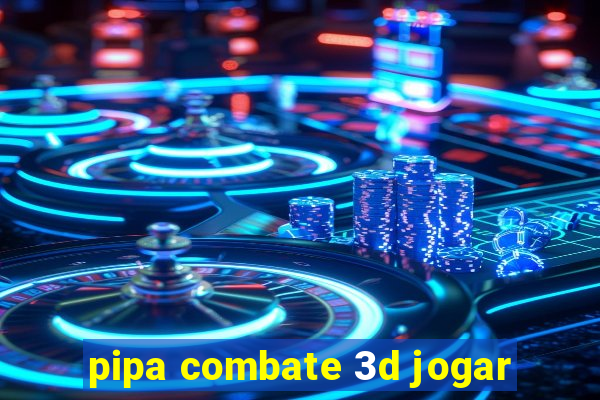 pipa combate 3d jogar