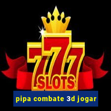 pipa combate 3d jogar