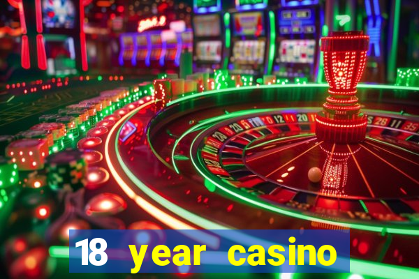 18 year casino near me