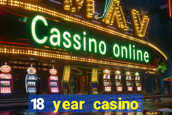 18 year casino near me