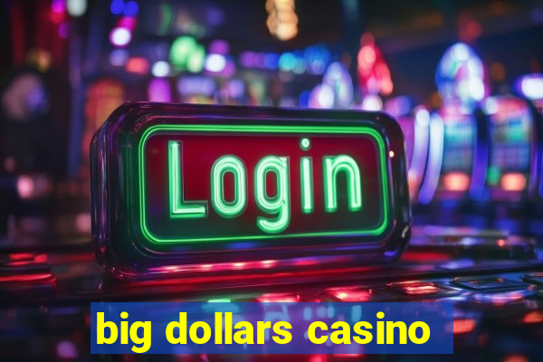 big dollars casino