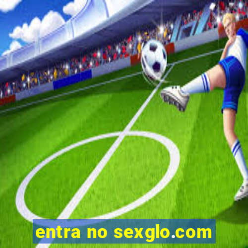 entra no sexglo.com