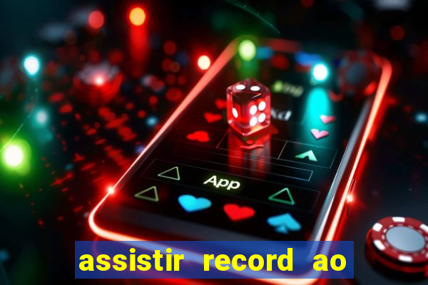 assistir record ao vivo bahia