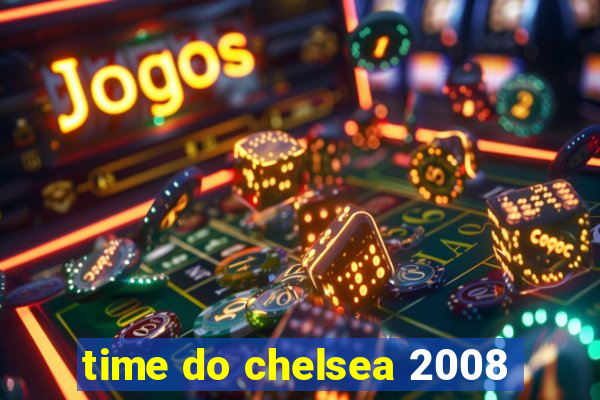 time do chelsea 2008