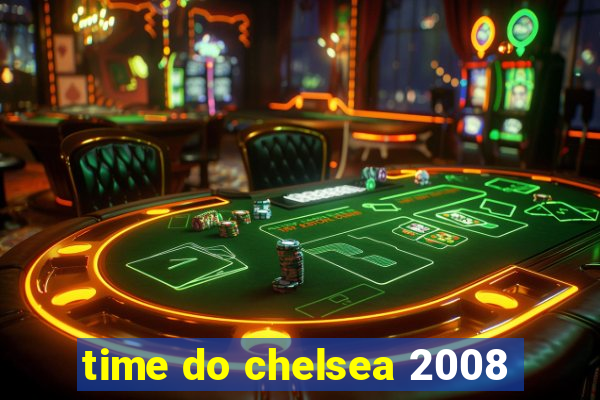 time do chelsea 2008