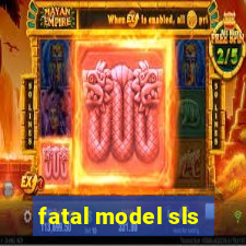 fatal model sls