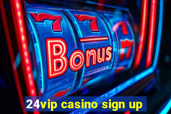 24vip casino sign up