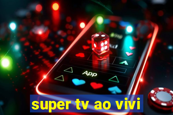 super tv ao vivi