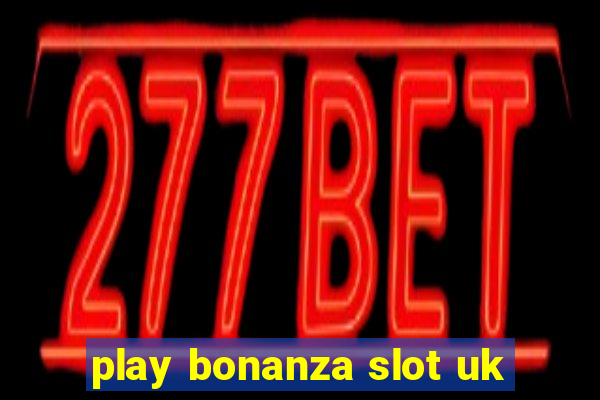 play bonanza slot uk