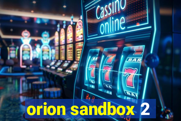 orion sandbox 2