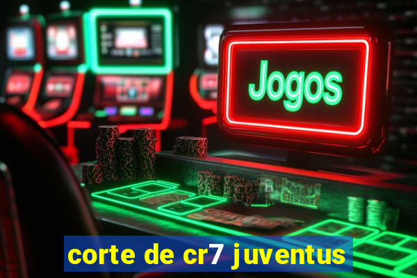 corte de cr7 juventus