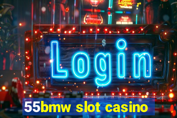 55bmw slot casino