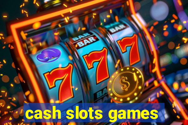 cash slots games