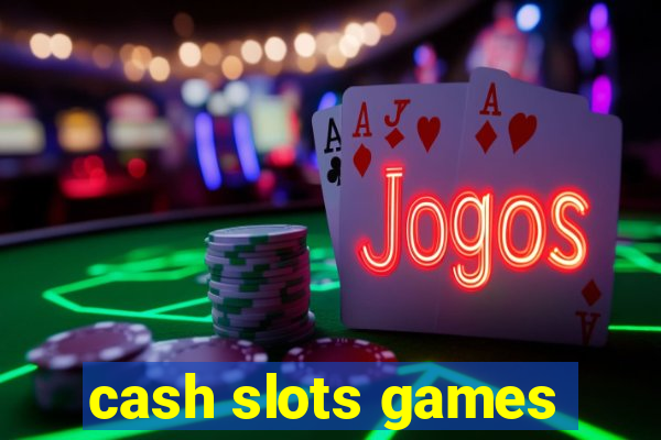 cash slots games