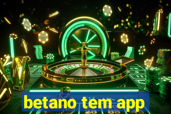 betano tem app