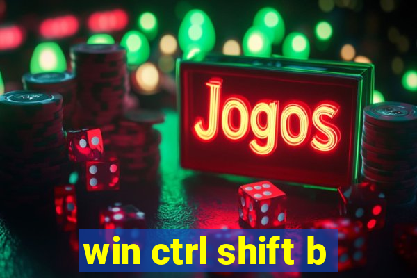 win ctrl shift b