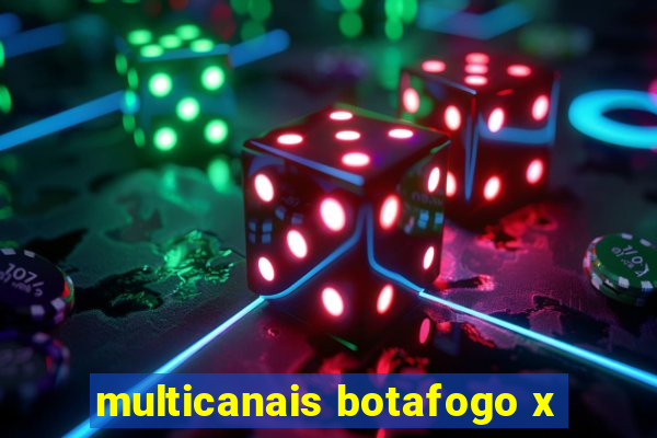 multicanais botafogo x