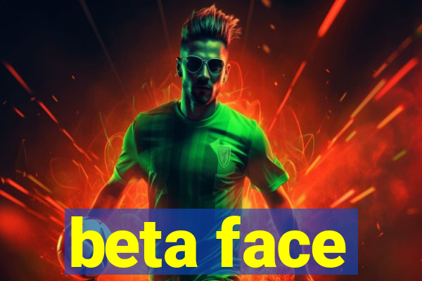 beta face