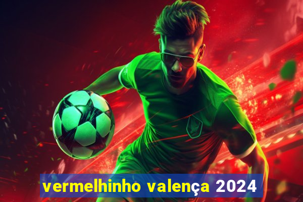 vermelhinho valença 2024