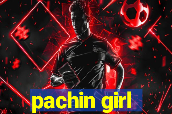 pachin girl