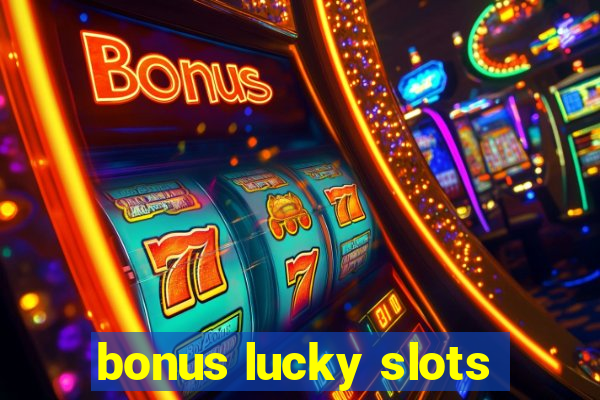 bonus lucky slots