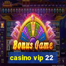 casino vip 22