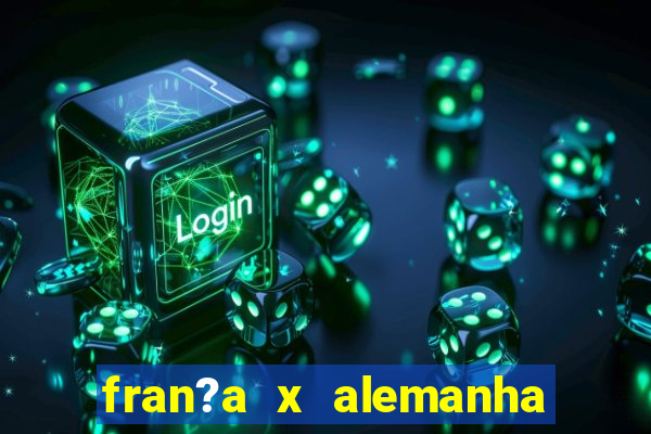 fran?a x alemanha onde assistir