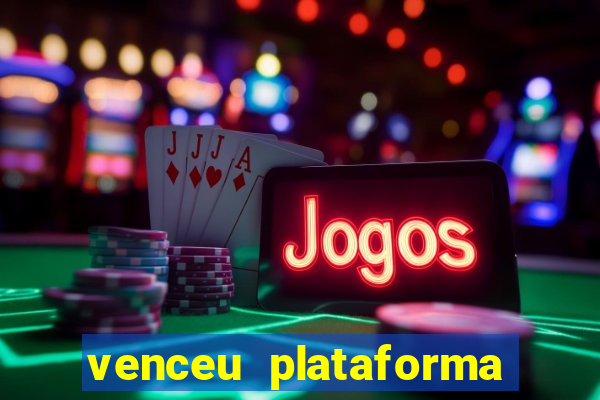 venceu plataforma de jogos