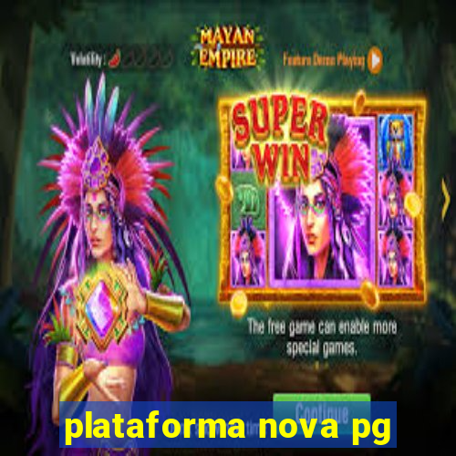 plataforma nova pg