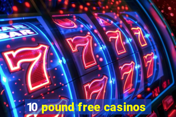 10 pound free casinos