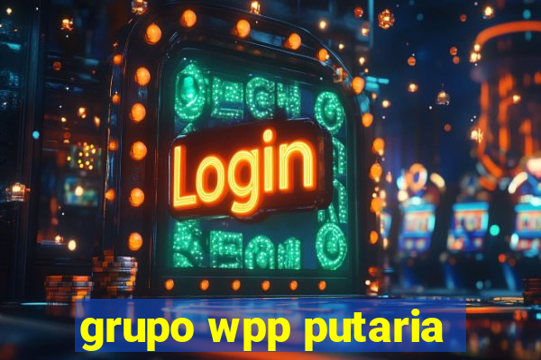 grupo wpp putaria