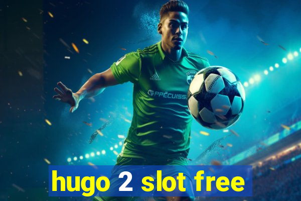 hugo 2 slot free