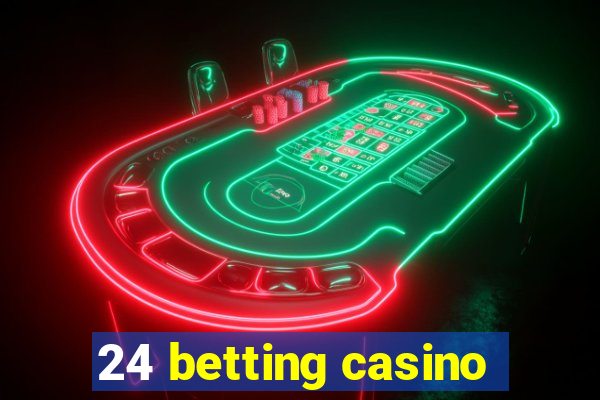 24 betting casino