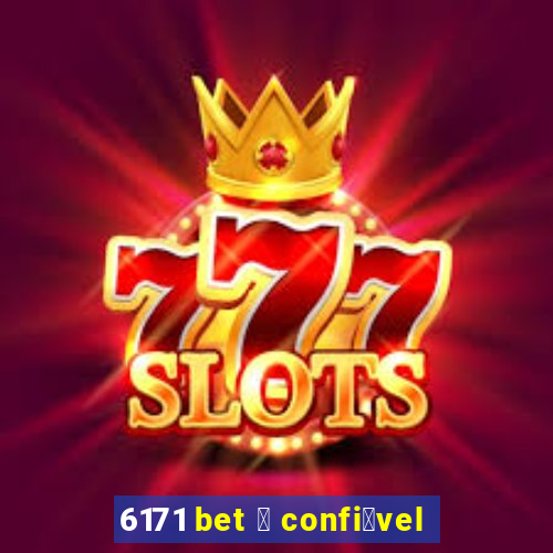 6171 bet 茅 confi谩vel