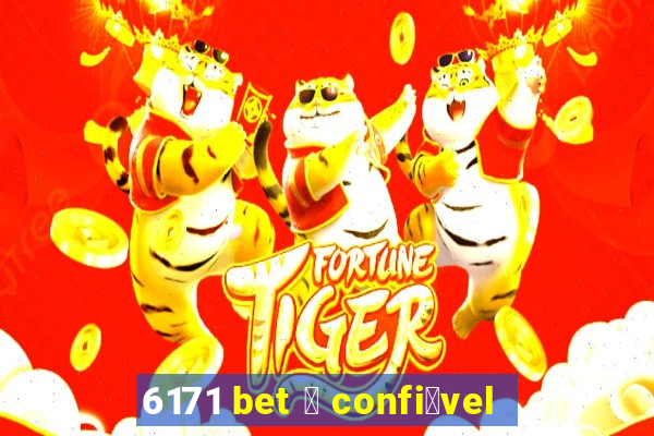 6171 bet 茅 confi谩vel