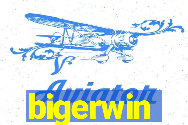 bigerwin