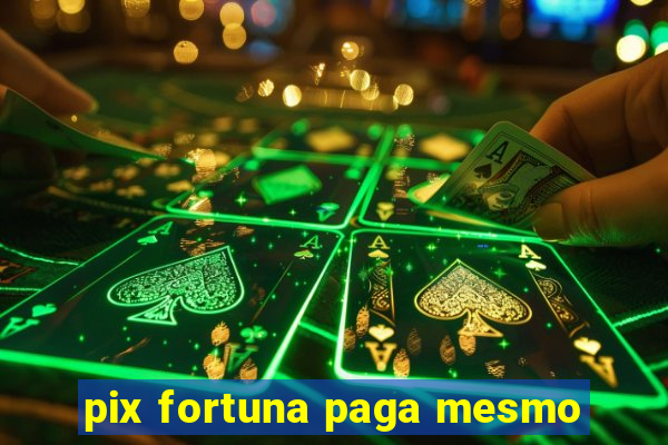 pix fortuna paga mesmo