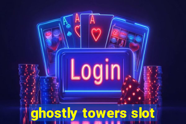 ghostly towers slot