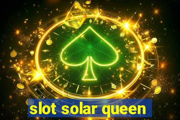 slot solar queen