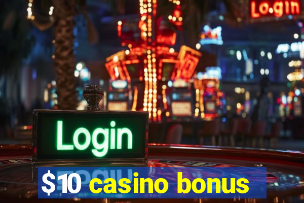 $10 casino bonus