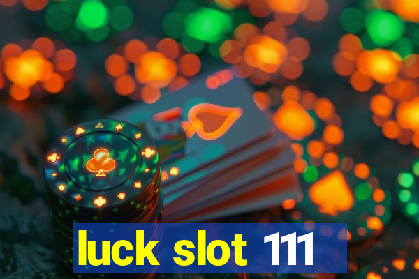 luck slot 111