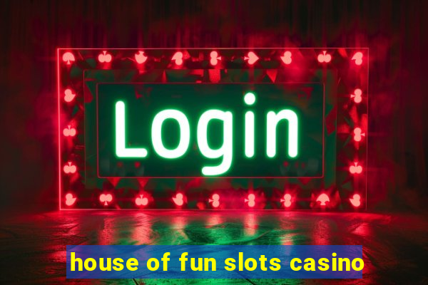 house of fun slots casino