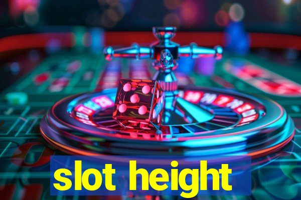 slot height