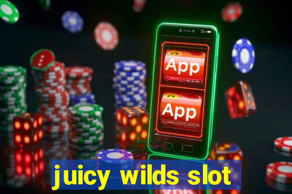 juicy wilds slot