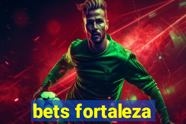 bets fortaleza