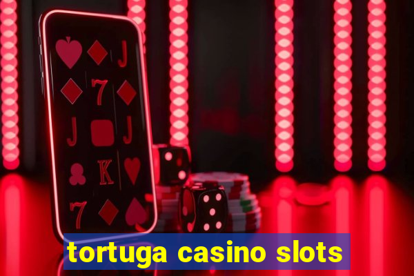 tortuga casino slots