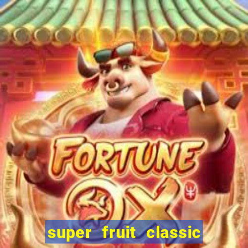 super fruit classic slot game