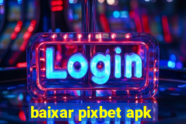 baixar pixbet apk