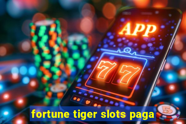 fortune tiger slots paga